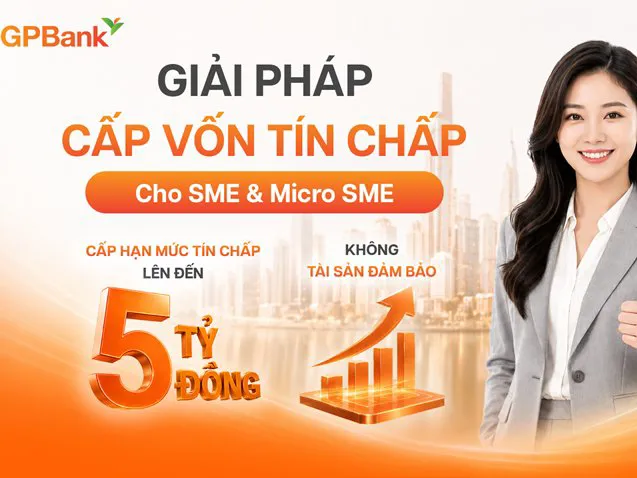 Không cần tài sản bảo đảm, SME có thể vay tới 5 tỷ đồng tại GPBank